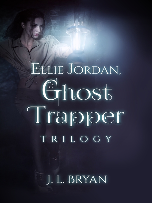 Title details for Ellie Jordan, Ghost Trapper Books 1: 3 by JL Bryan - Available
